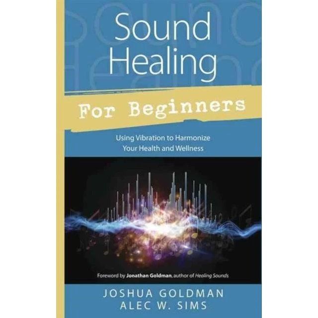 Sound Healing for Beginners - Alec W. Sims & Joshua Goldman