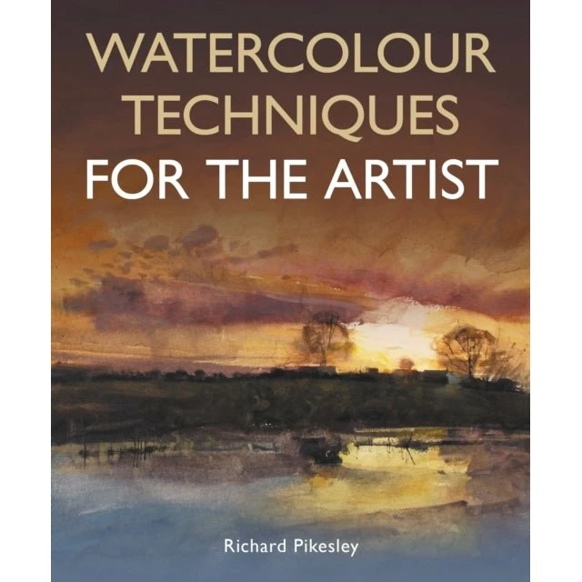 Watercolour Techniques For The Artist - Richard Pikesley