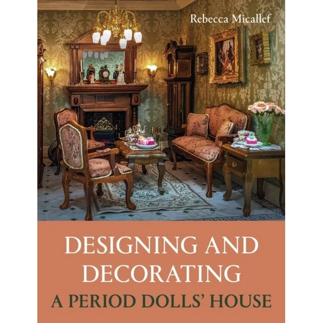 Designing and Decorating a Period Dolls House - Rebecca Micallef