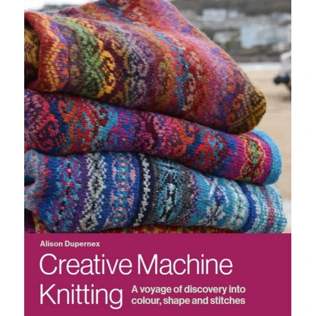 Creative Machine Knitting af Alison Dupernex