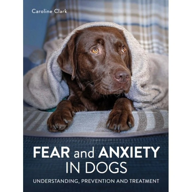 Fear and Anxiety in Dogs - Caroline Clark
