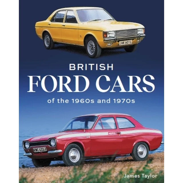 British Ford Cars of the 1960s and 1970s - James Taylor