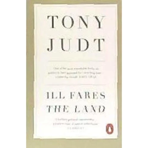 Tony Judt - Ill Fares The Land (Bog)