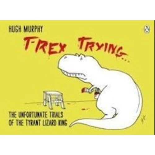 Hugh Murphy: T-Rex Trying - Bog
