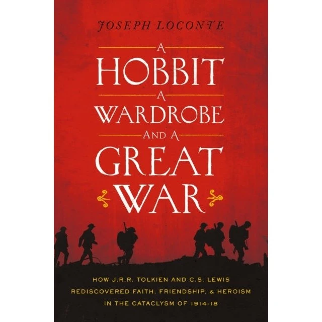 A Hobbit, a Wardrobe, and a Great War - Joseph Loconte