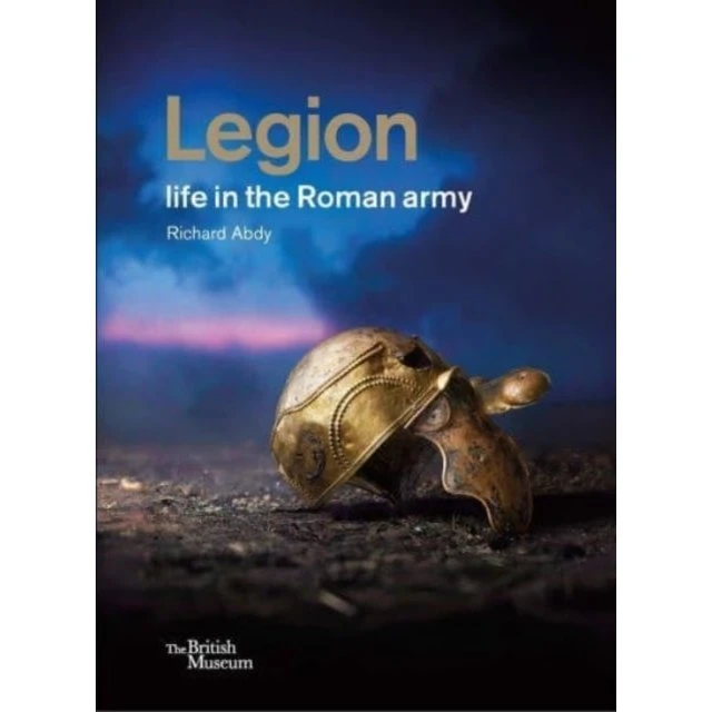 Legion: Life In The Roman Army - Richard Abdy
