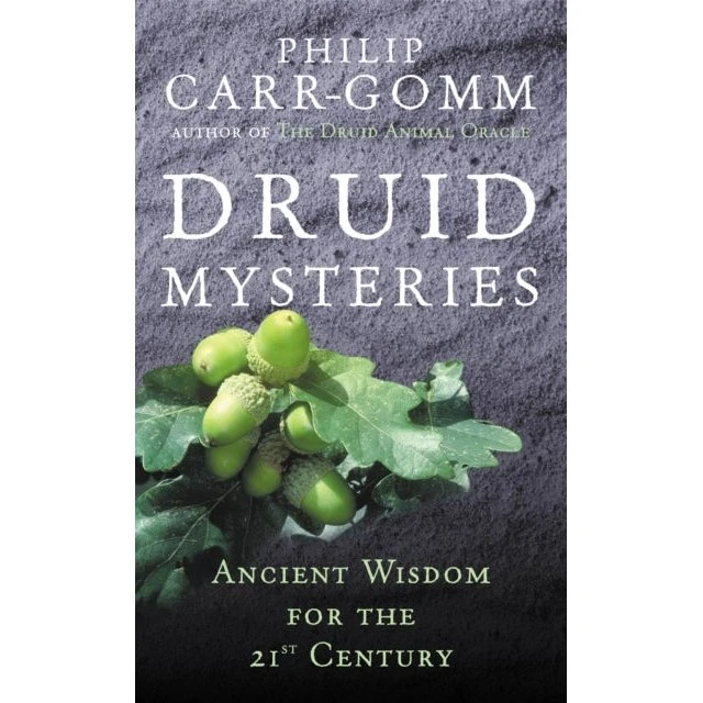 Druid Mysteries: Ancient Wisdom For The 21st Century - Philip Carr-Gomm