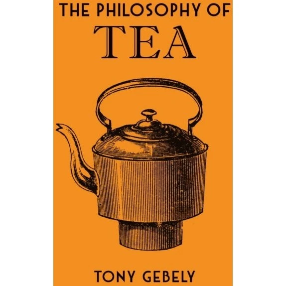 The Philosophy of Tea - Tony Gebely