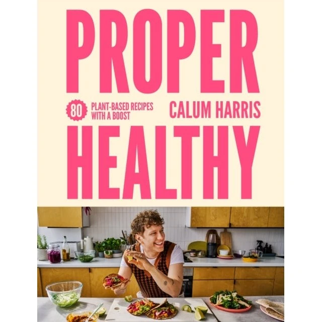 Proper Healthy: 80 Plant-based Recipes af Calum Harris
