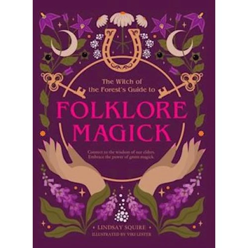 Lindsay Squire: The Witch of the Forest's Guide to Folklore Magick