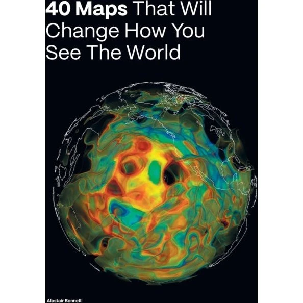 40 Maps That Will Change How You See the World - Alastair Bonnett
