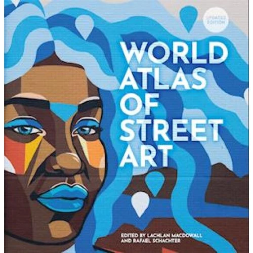 The World Atlas of Street Art - Rafael Schacter & Lachlan MacDowall