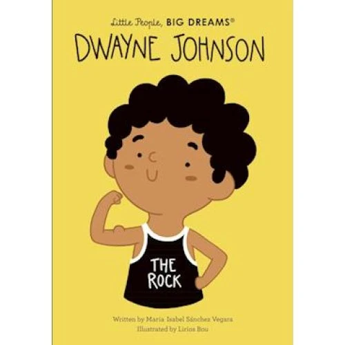 Maria Isabel Sanchez Vegara: Dwayne Johnson - Little People, BIG DREAMS
