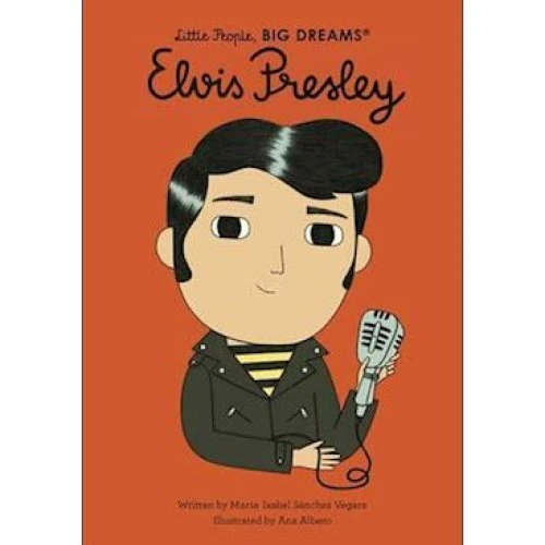 Little People, BIG DREAMS: Elvis Presley - Maria Isabel Sanchez Vegara
