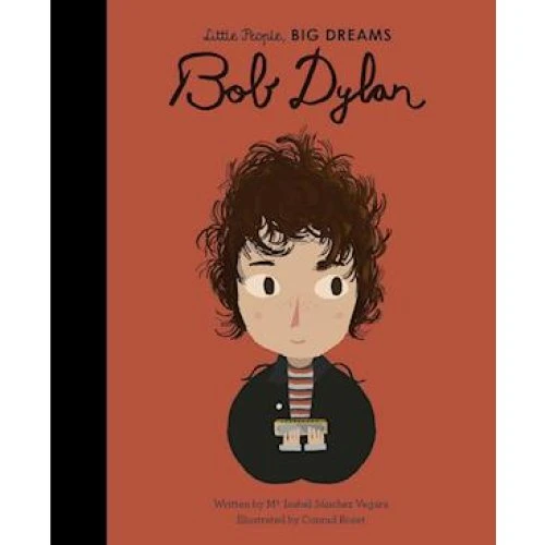 Little People, BIG DREAMS: Bob Dylan - Maria Isabel Sanchez Vegara