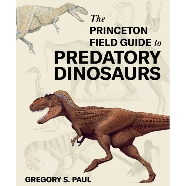 The Princeton Field Guide to Predatory Dinosaurs - Gregory S. Paul