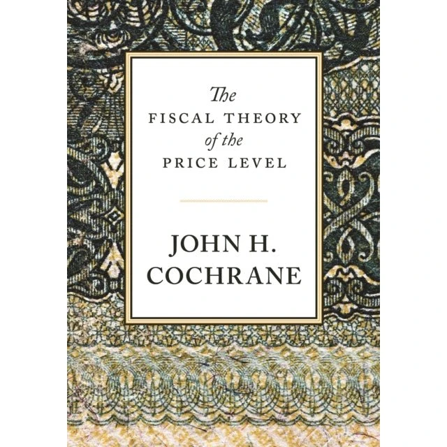 The Fiscal Theory of the Price Level - John H. Cochrane