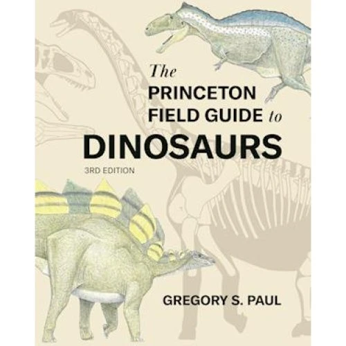 The Princeton Field Guide to Dinosaurs - Gregory S. Paul - Bog