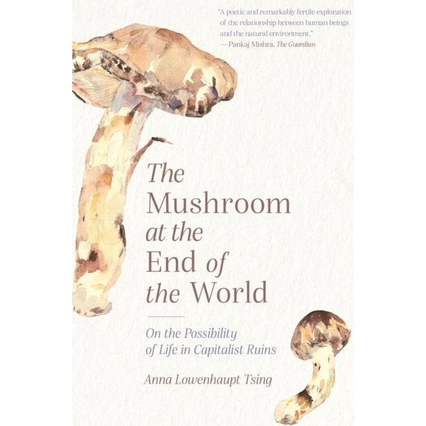 The Mushroom at the End of the World - Anna Lowenhaupt Tsing