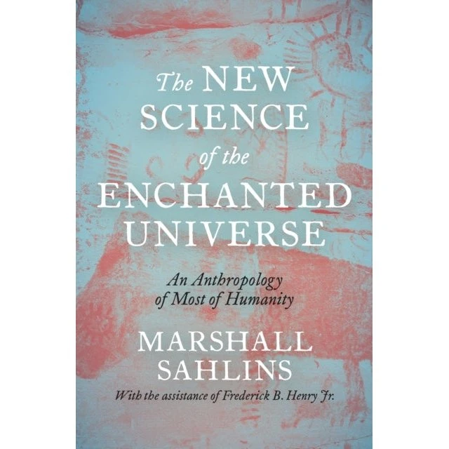 The New Science of the Enchanted Universe - Marshall Sahlins