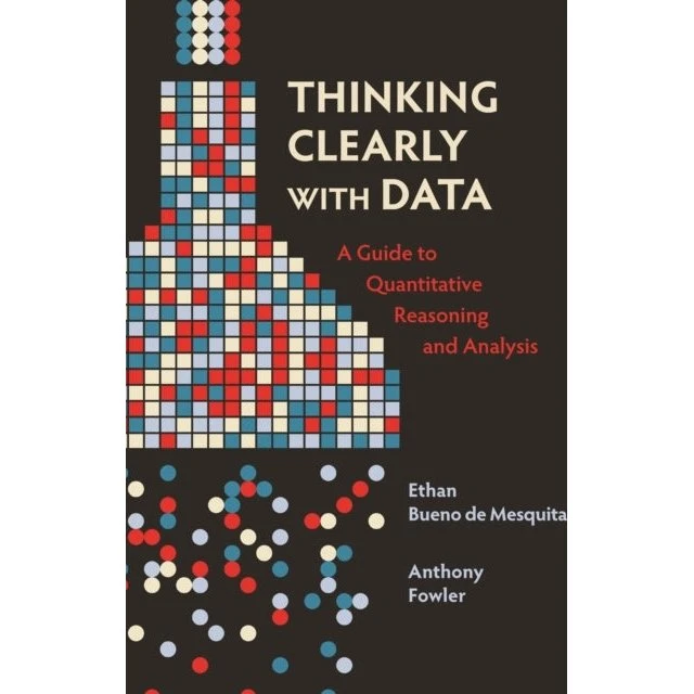 Thinking Clearly With Data - Ethan Bueno de Mesquita & Anthony Fowler