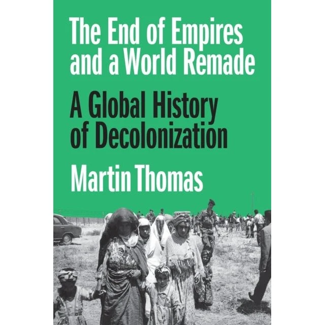 The End of Empires and a World Remade - Martin Thomas