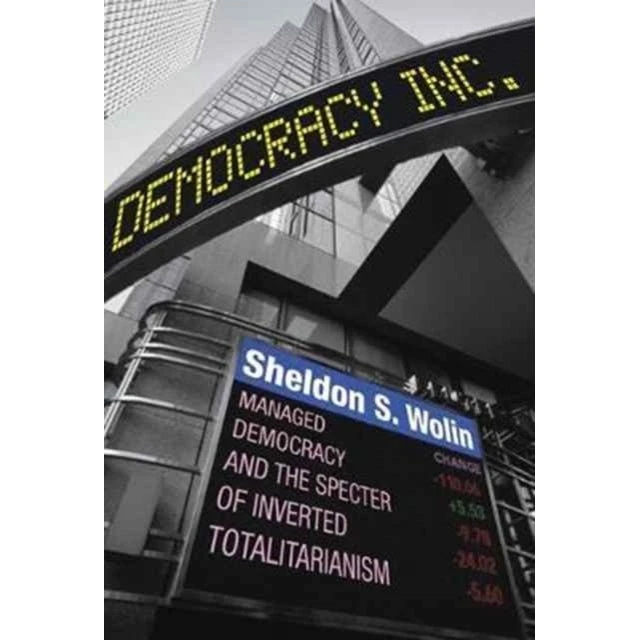 Democracy Incorporated - Sheldon S. Wolin