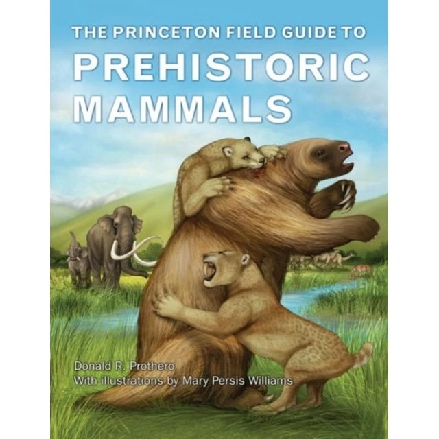 The Princeton Field Guide to Prehistoric Mammals - Donald R. Prothero