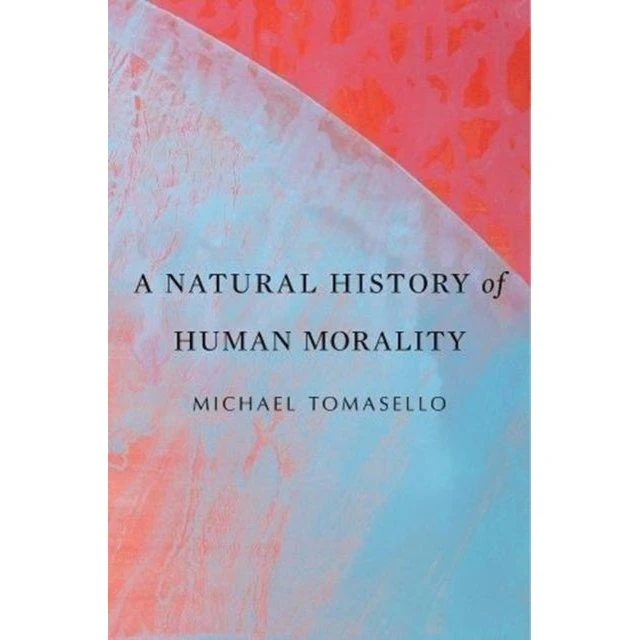 A Natural History of Human Morality - Michael Tomasello