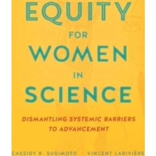 Equity for Women in Science - Cassidy R. Sugimoto & Vincent Larivière