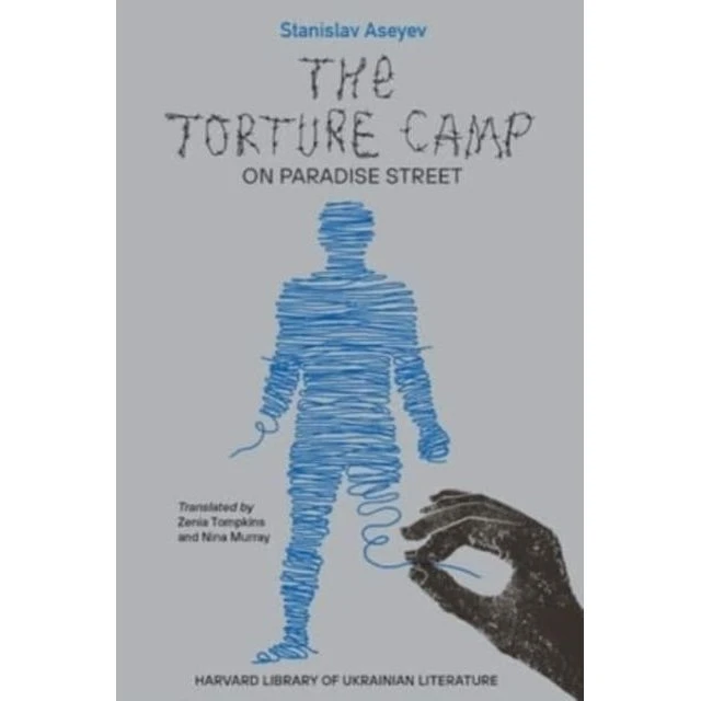 The Torture Camp on Paradise Street - Stanislav Aseyev