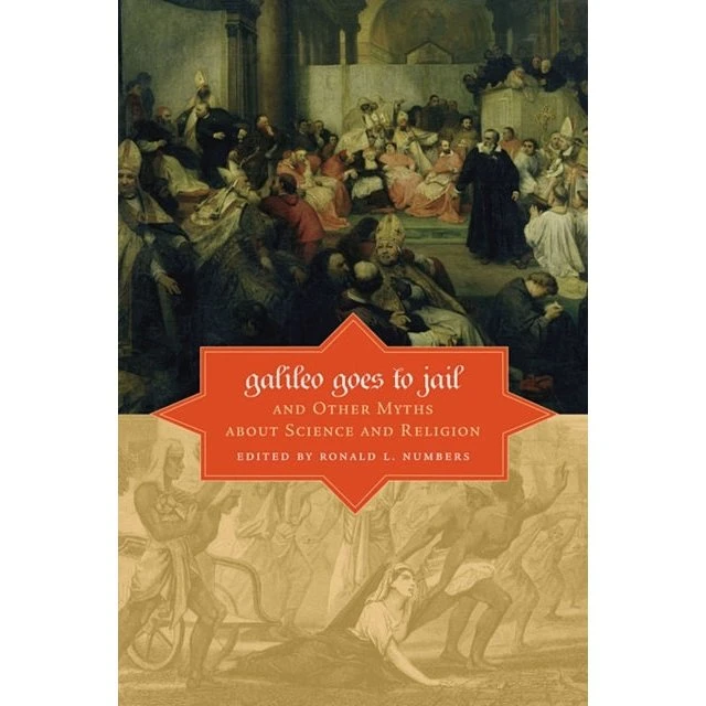 Ronald Numbers: Galileo Goes to Jail and Other Myths about Science