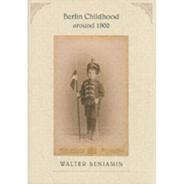 Walter Benjamin: Berlin Childhood Around 1900