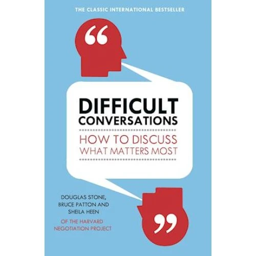 Difficult Conversations - Bruce Patton, Sheila Heen & Douglas Stone