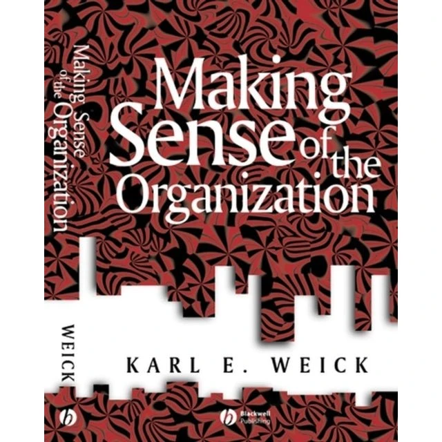 Karl Weick: Making Sense of the Organization