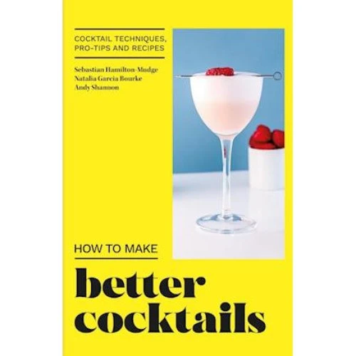 How to Make Better Cocktails - Andrew Shannon m.fl. (Bog)