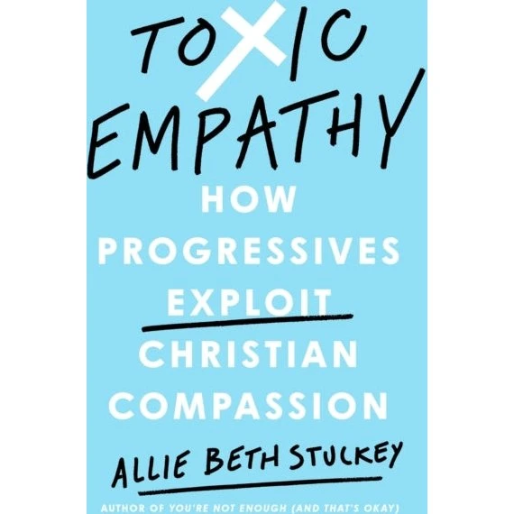 Allie Beth Stuckey: Toxic Empathy
