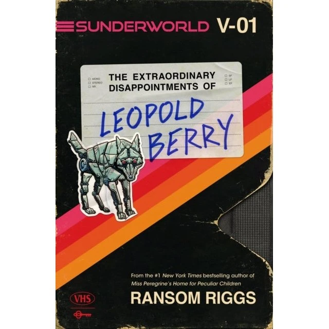 Ransom Riggs: Sunderworld, Vol. I: The Extraordinary Disappointments of Leopold Berry