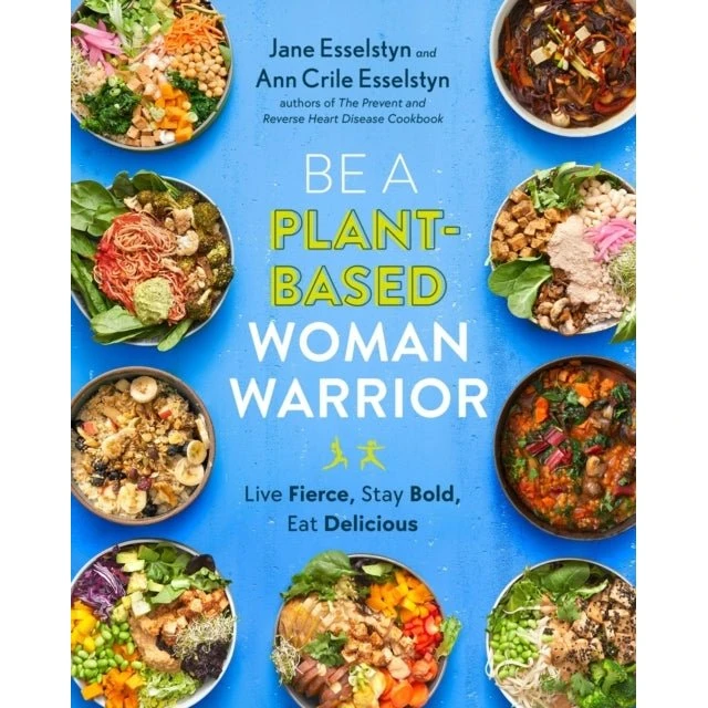 Be a Plant-based Woman Warrior - Ann Crile & Jane Esselstyn