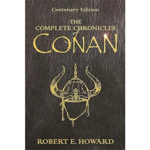 Robert E. Howard: The Complete Chronicles of Conan (Hardback)