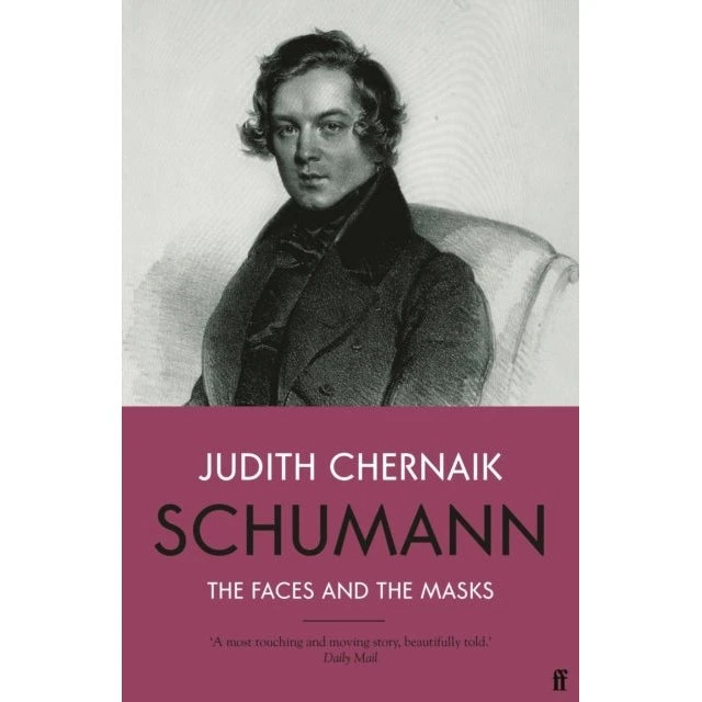Schumann: The Faces and the Masks - Judith Chernaik