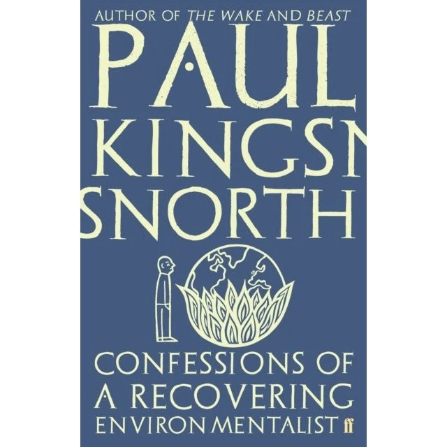 Paul Kingsnorth: Confessions of a Recovering Environmentalist
