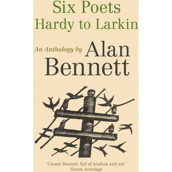 Alan Bennett: Six Poets: Hardy to Larkin