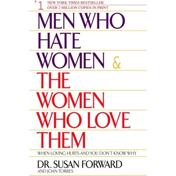 Men Who Hate Women and the Women Who Love Them - Joan Torres & Susan Forward