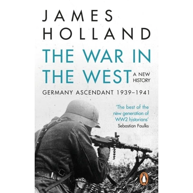 James Holland: The War in the West - A New History