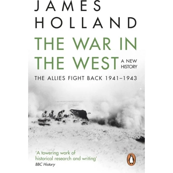 The War in the West: A New History - James Holland
