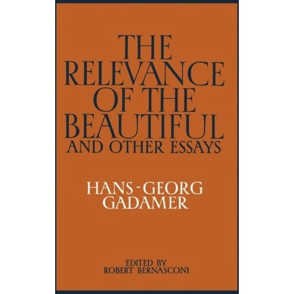 Hans-Georg Gadamer: The Relevance of the Beautiful and Other Essays