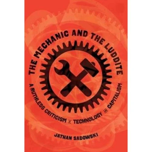 Jathan Sadowski: The Mechanic and the Luddite (Bog)