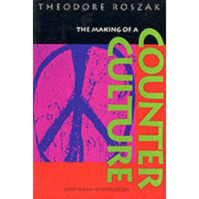The Making of a Counter Culture - Theodore Roszak