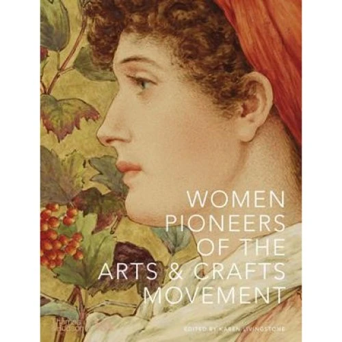 Karen Livingstone: Women Pioneers of the Arts and Crafts Movement